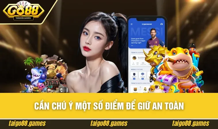 Cần chú ý một số điểm để giữ an toàn