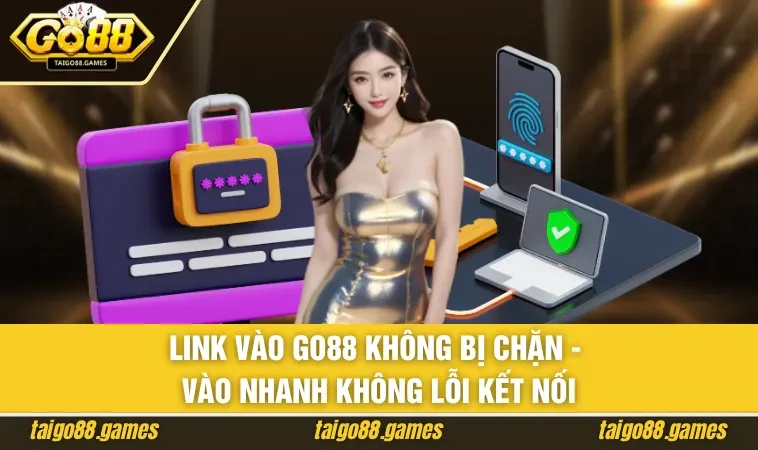 Link vào GO88 không bị chặn