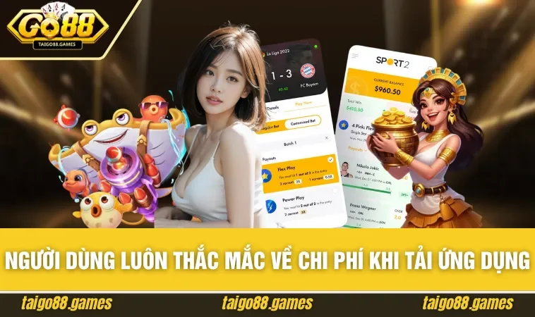 Người dùng luôn thắc mắc về chi phí khi tải ứng dụng